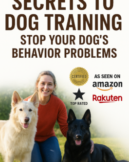 Secrets to Dog Training: Solve Behavior Problems Fast!