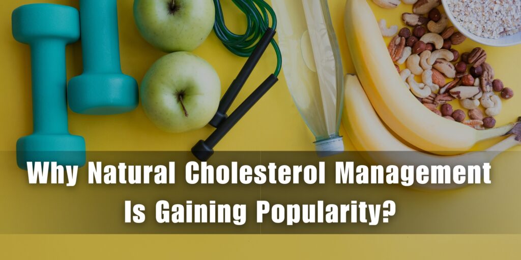 Why Natural Cholesterol Management Is Gaining Popularity