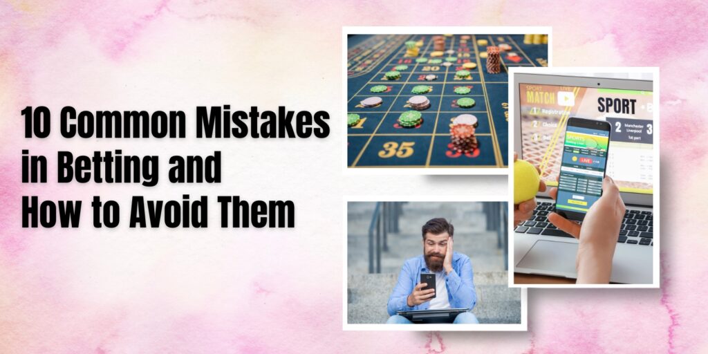 10 Common Mistakes in Betting and How to Avoid Them