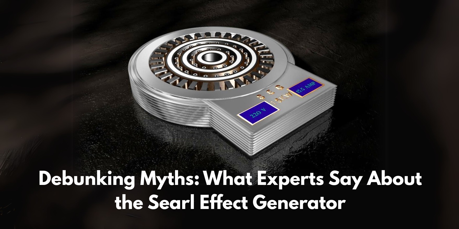 You are currently viewing Debunking Myths: What Experts Say About the Searl Effect Generator
