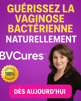 Guérissez la Vaginose Bactérienne Naturellement avec BVCures™ Dès Aujourd’hui!