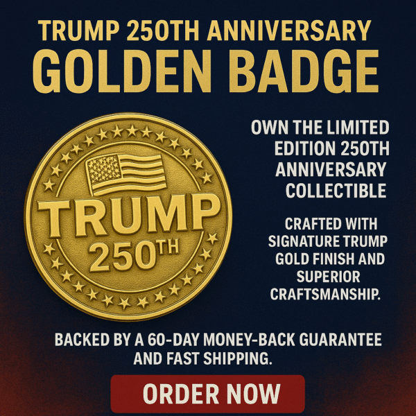 Trump 250th Anniversary Golden Badge — Limited Edition Collectible!!!